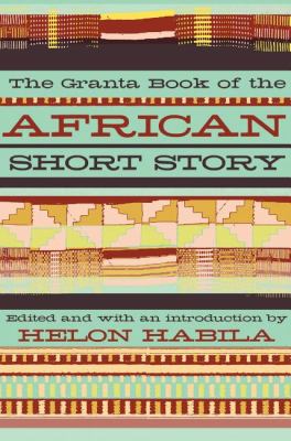 Granta Book of the African Short Story   2011 9781847082473 Front Cover