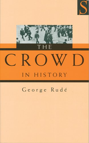 Crowd in History A Study of Popular Disturbances in France and England, 1730-1848 2nd 2005 (Revised) 9781897959473 Front Cover