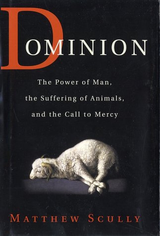 Dominion The Power of Man, the Suffering of Animals, and the Call to Mercy  2002 (Revised) 9780312261474 Front Cover