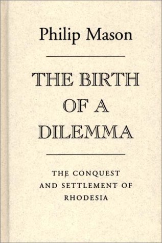 Birth of a Dilemma The Conquest and Settlement of Rhodesia Reprint  9780313235474 Front Cover
