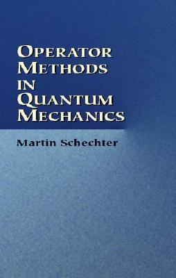 Operator Methods in Quantum Mechanics   2002 9780486425474 Front Cover
