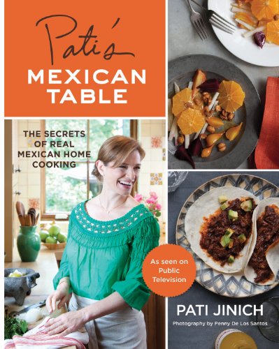 Pati's Mexican Table The Secrets of Real Mexican Home Cooking  2013 9780547636474 Front Cover