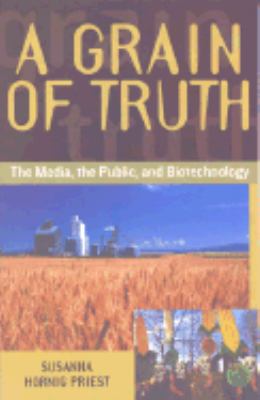 Grain of Truth The Media, the Public, and Biotechnology  2001 9780742509474 Front Cover