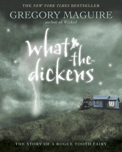 What-The-Dickens The Story of a Rogue Tooth Fairy N/A 9780763641474 Front Cover