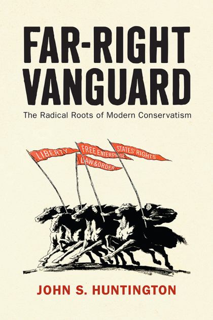 Far-Right Vanguard The Radical Roots of Modern Conservatism  2022 9780812253474 Front Cover