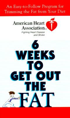 American Heart Association 6 Weeks to Get Out the Fat : An Easy-to-Follow Program for Trimming the Fat from Your Diet N/A 9780812927474 Front Cover