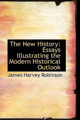 The New History: Essays Illustrating the Modern Historical Outlook  2009 9781103792474 Front Cover