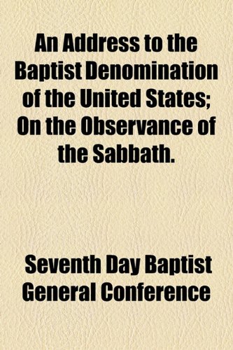 Address to the Baptist Denomination of the United States; on the Observance of the Sabbath  2010 9781154604474 Front Cover