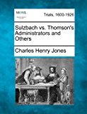 Sulzbach vs. Thomson's Administrators and Others  N/A 9781275525474 Front Cover