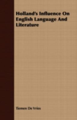 Holland's Influence on English Language and Literature:   2008 9781409715474 Front Cover