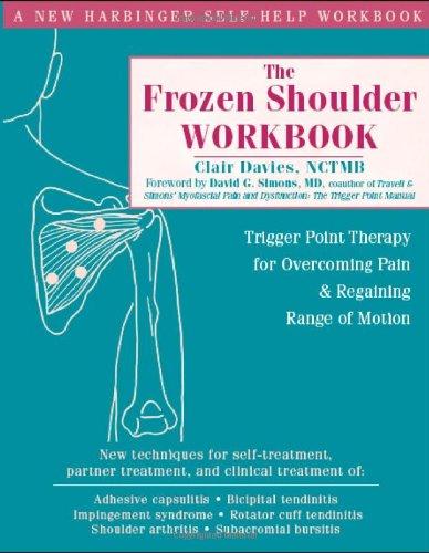 Frozen Shoulder Workbook Trigger Point Therapy for Overcoming Pain and Regaining Range of Motion  2006 (Workbook) 9781572244474 Front Cover