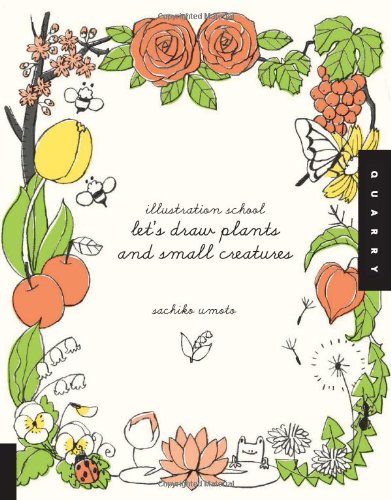 Illustration School: Let's Draw Plants and Small Creatures   2010 9781592536474 Front Cover