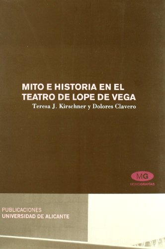 Mito e historia en el teatro de Lope de Vega/ Myth and History in The Theatre of Lope de Vega:  2008 9788479089474 Front Cover