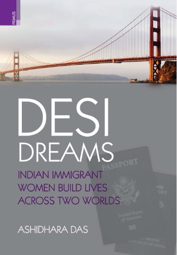 Desi Dreams: Indian Immigrant Women Build Lives Across Two Worlds  2013 9789380607474 Front Cover