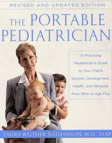 Portable Pediatrician, Second Edition A Practicing Pediatrician's Guide to Your Child's Growth, Development, Health, and Behavior from Birth to Age Five 2nd 2002 9780060938475 Front Cover
