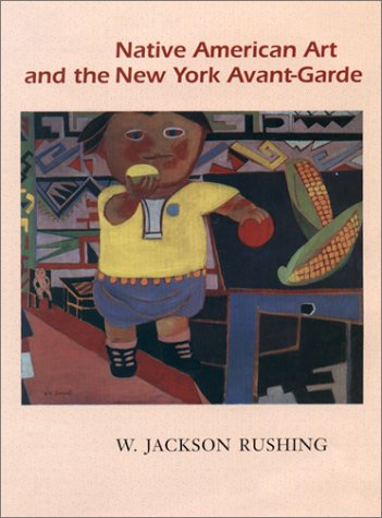 Native American Art and the New York Avant-Garde A History of Cultural Primitivism  1994 9780292755475 Front Cover