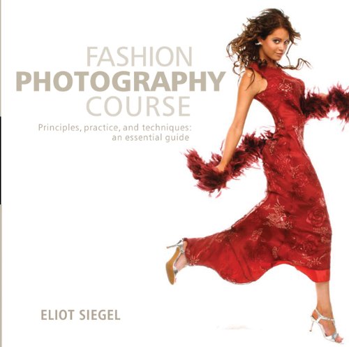 Fashion Photography Course Principles, Practice, and Techniques  2008 9780764139475 Front Cover