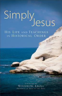Simply Jesus His Life and Teachings in Historical Order N/A 9780801072475 Front Cover