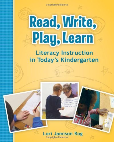 Read, Write, Play, Learn Literacy Instruction in Today's Kindergarten  2011 9780872078475 Front Cover