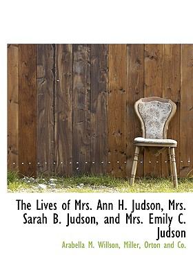 Lives of Mrs Ann H Judson, Mrs Sarah B Judson, and Mrs Emily C Judson N/A 9781140594475 Front Cover