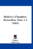 Moliere's Charakter-Komodien, Parts 1-3  N/A 9781161313475 Front Cover