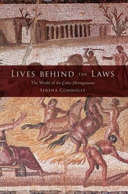 Lives Behind the Laws The World of the Codex Hermogenianus  2010 9780253221476 Front Cover