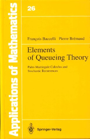 Elements of Queueing Theory Palm-Martingale Calculus and Stochastic Recurrences N/A 9780387533476 Front Cover