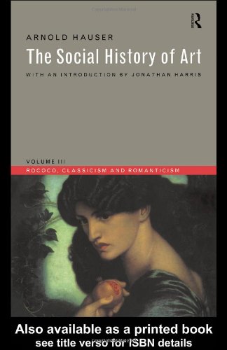 Social History of Art, Volume 3 Rococo, Classicism and Romanticism 3rd 1999 (Revised) 9780415199476 Front Cover