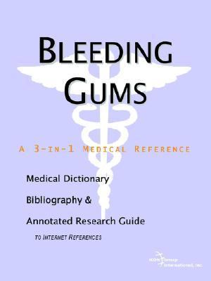 Bleeding Gums - a Medical Dictionary, Bibliography, and Annotated Research Guide to Internet References  N/A 9780497001476 Front Cover
