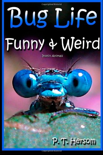 Bug Life Funny and Weird Insect Animals Learn with Amazing Photos and Fun Facts about Bugs and Spiders N/A 9780615885476 Front Cover