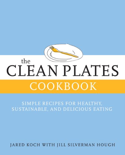 Clean Plates Cookbook Sustainable, Delicious, and Healthier Eating for Every Body N/A 9780762446476 Front Cover