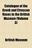 Catalogue of the Greek and Etruscan Vases in the British Museum N/A 9781151953476 Front Cover