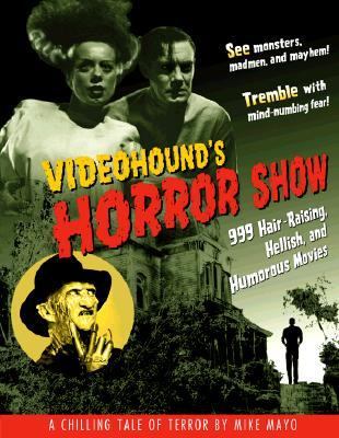 VideoHound's Horror Show 999 Hair-Raising, Hellish, and Humorous Movies  1998 9781578590476 Front Cover