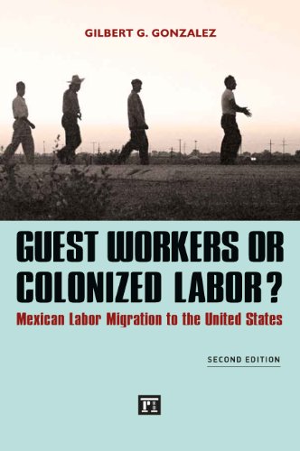 Guest Workers or Colonized Labor?: Mexican Labor Migration to the United States  2013 9781612054476 Front Cover