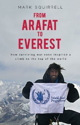 From Arafat to Everest How Surviving a War Zone Inspired a Climb to the Top of the World  2010 9781921596476 Front Cover