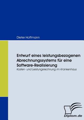 Entwurf Eines Leistungsbezogenen Abrechnungssystems Fï¿½r eine Software-Realisierung   2008 9783836665476 Front Cover
