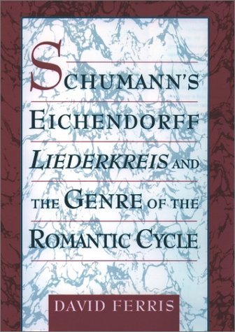 Schumann's Eichendorff Liederkreis and the Genre of the Romantic Cycle   2000 9780195124477 Front Cover
