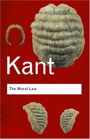 Moral Law Groundwork of the Metaphysic of Morals 2nd 2005 (Revised) 9780415345477 Front Cover