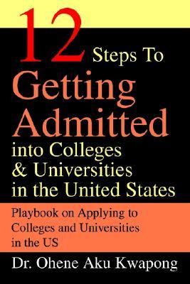12 Steps to Getting Admitted into Colleges and Universities in the United States  N/A 9780595296477 Front Cover