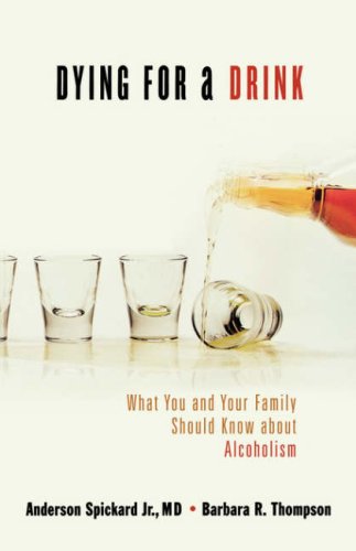 Dying for a Drink What You and Your Family Should Know about Alcoholism  2005 9780849908477 Front Cover