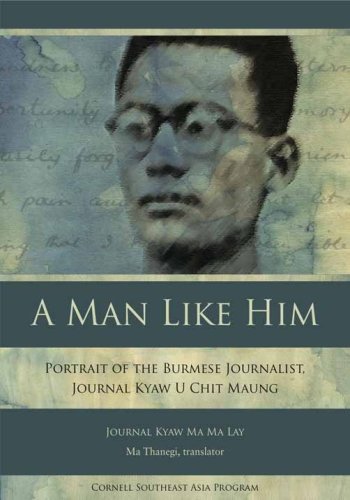 Man Like Him Portrait of the Burmese Journalist, Journal Kyaw U Chit Maung  2008 9780877277477 Front Cover