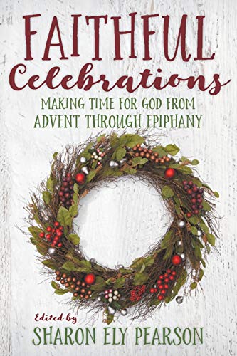 Faithful Celebrations Making Time for God from Advent Through Epiphany  2018 9780898690477 Front Cover