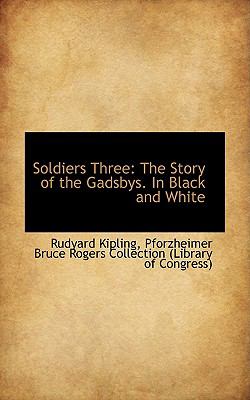 Soldiers Three: The Story of the Gadsbys, in Black and White  2009 9781103605477 Front Cover
