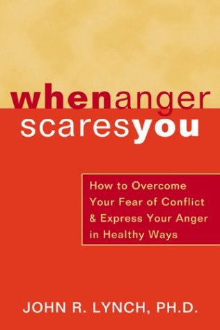 When Anger Scares You How to Overcome Your Fear of Conflict and Express Your Anger in Healthy Ways  2004 9781572243477 Front Cover