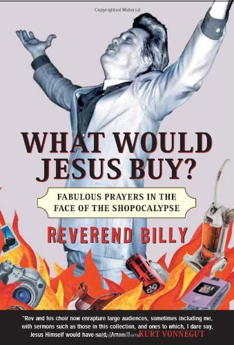 What Would Jesus Buy? Fabulous Prayers in the Face of the Shopocalypse  2006 9781586484477 Front Cover
