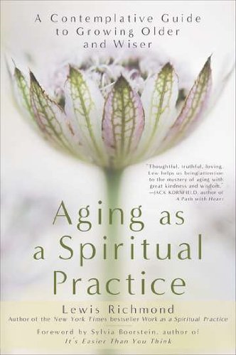 Aging As a Spiritual Practice A Contemplative Guide to Growing Older and Wiser N/A 9781592407477 Front Cover