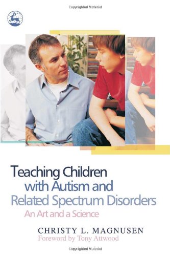 Teaching Children with Autism and Related Spectrum Disorders An Art and a Science  2005 9781843107477 Front Cover
