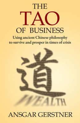 Tao of Business Using Ancient Chinese Philosophy to Survive and Prosper in Times of Crisis  2010 9789881815477 Front Cover