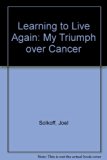 Learning to Live Again : My Triumph over Cancer N/A 9780030576478 Front Cover