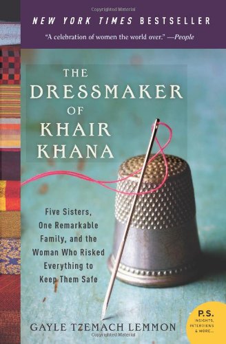 Dressmaker of Khair Khana Five Sisters, One Remarkable Family, and the Woman Who Risked Everything to Keep Them Safe  2011 9780061732478 Front Cover